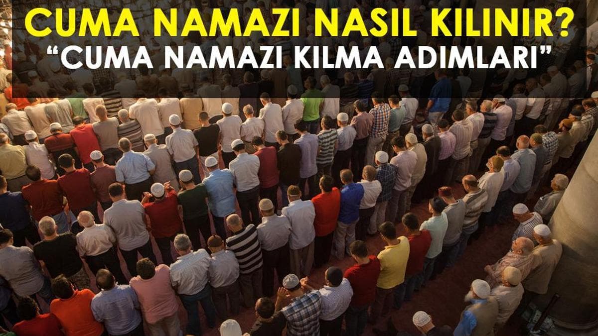 CUMA NAMAZI NASIL KILINIR, KAÇ REKAT? RESİMLİ CUMA NAMAZI KILINIŞI: İşte Cuma namazını kılarken okunacak dualar!
