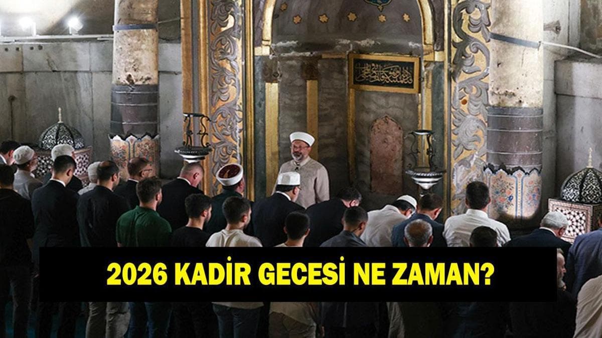 KADİR GECESİ NE ZAMAN? 2026 Kadir Gecesi hangi tarihte idrak edilecek?