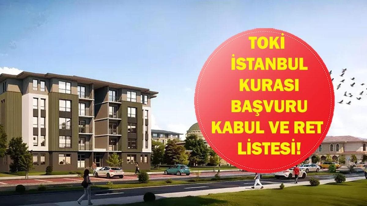 2026 TOKİ İSTANBUL KURA ÇEKİMİ KABUL VE RET LİSTESİ: TOKİ İstanbul Kurası Ne Zaman? İşte Başvurusu Kabul Edilenler ve Reddedilenler Listesi