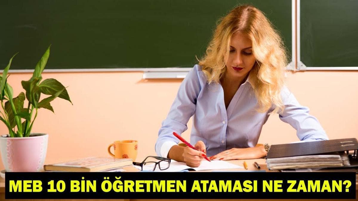 MEB 10 BİN ÖĞRETMEN ATAMASI NE ZAMAN? Milli Eğitim Akademisi’nde eğitim dersleri hangi tarihte başlayacak?