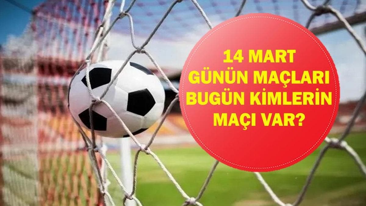 14 MART GÜNÜN MAÇLARI: Bugün Hangi Maçlar Var? Galatasaray Başakşehir Maçı Hangi Kanalda, Saat Kaçta? İşte 14 Mart Günün Maçları...